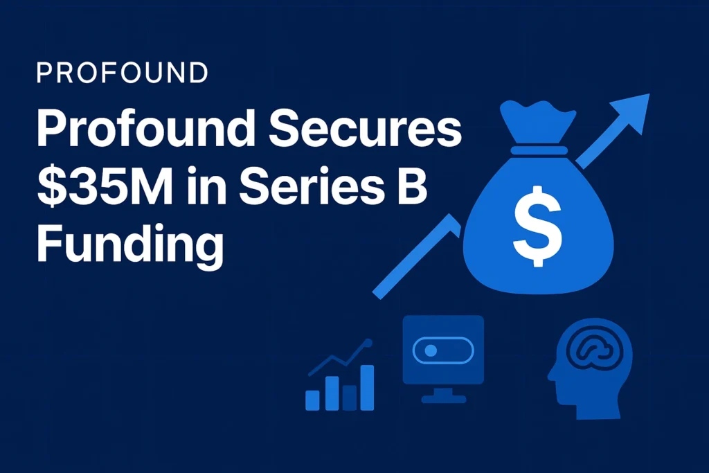 Profound Scores $35M Series B Led by Sequoia Capital