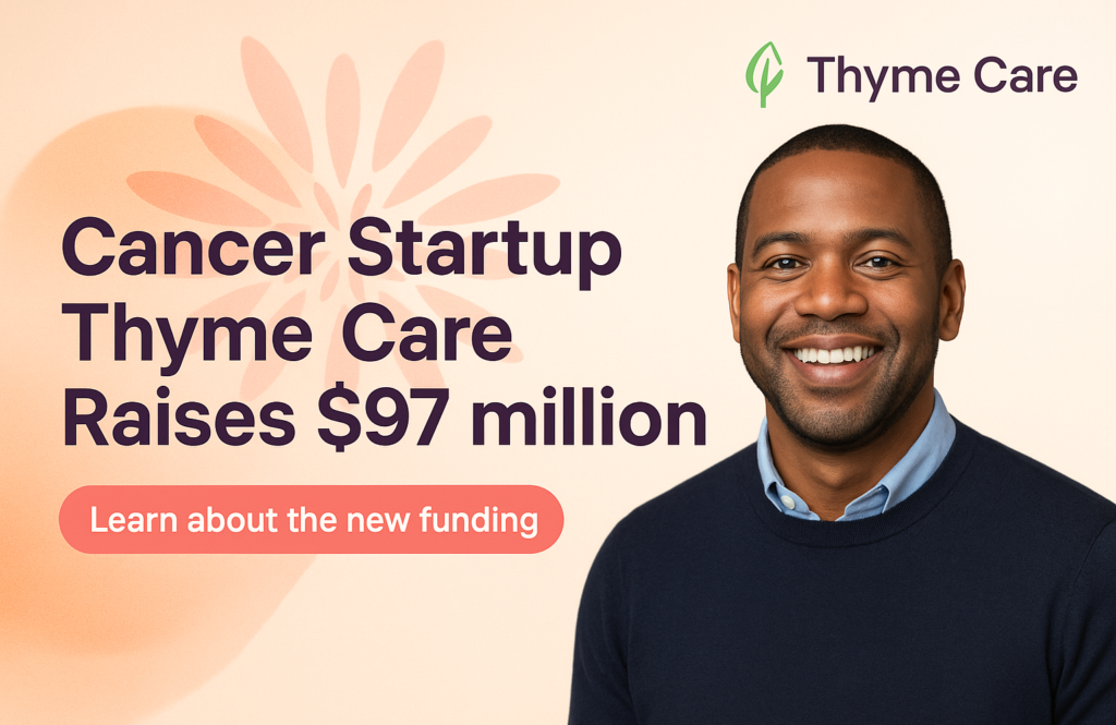Cancer Startup Thyme Care Raises $97 million