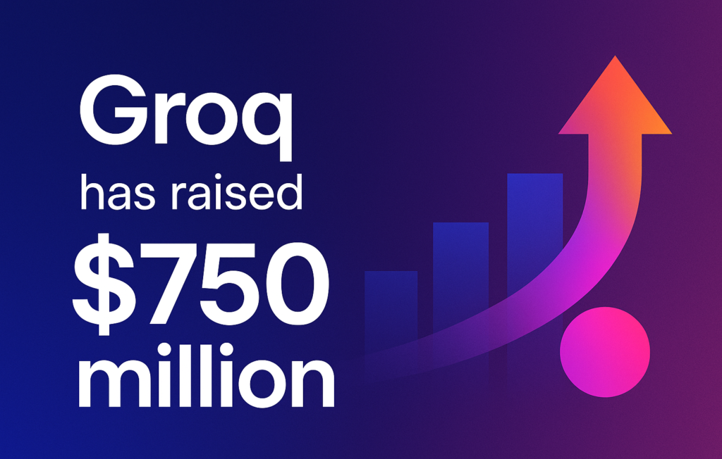 Groq has raised $750 million