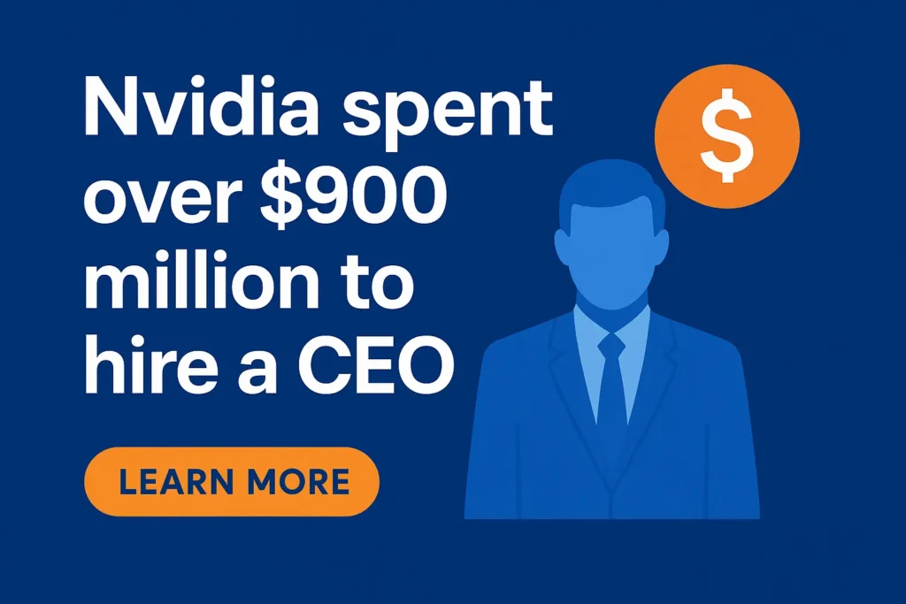 Nvidia spent over $900 million to hire a CEO