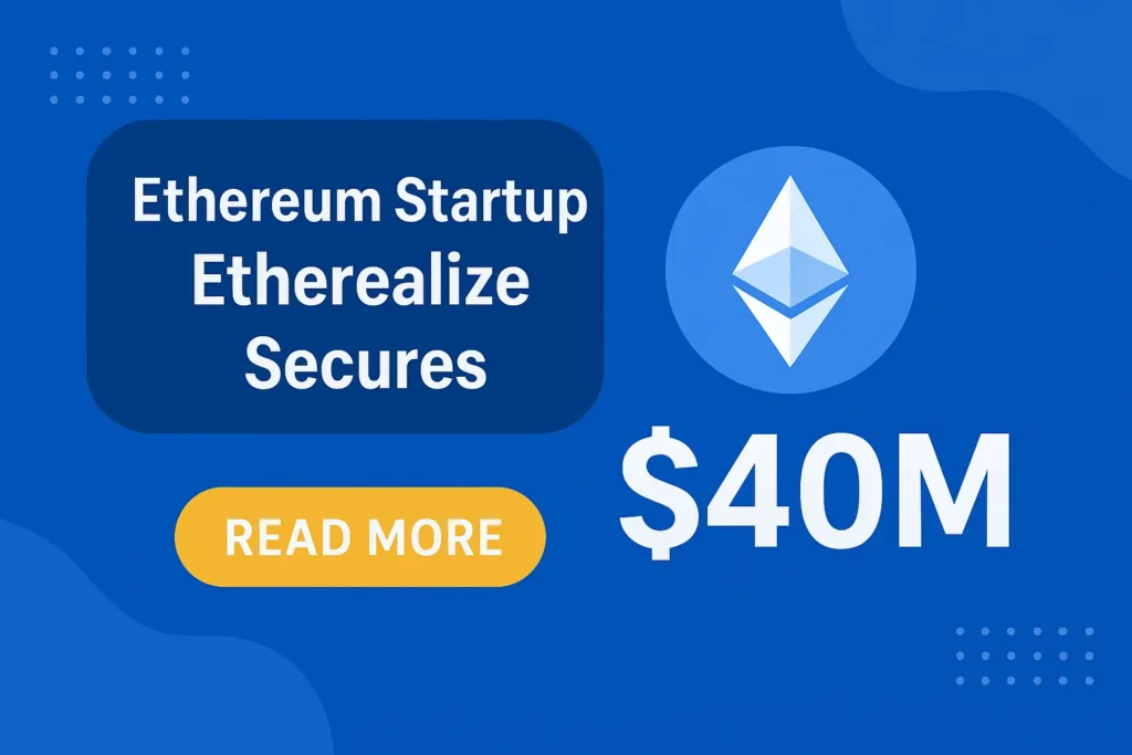 Ethereum Startup Etherealize Secures $40M