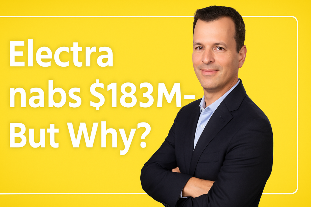 Electra Nabs $183M—But Why?