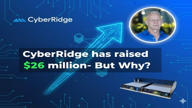 CyberRidge has raised $26 million- But Why?