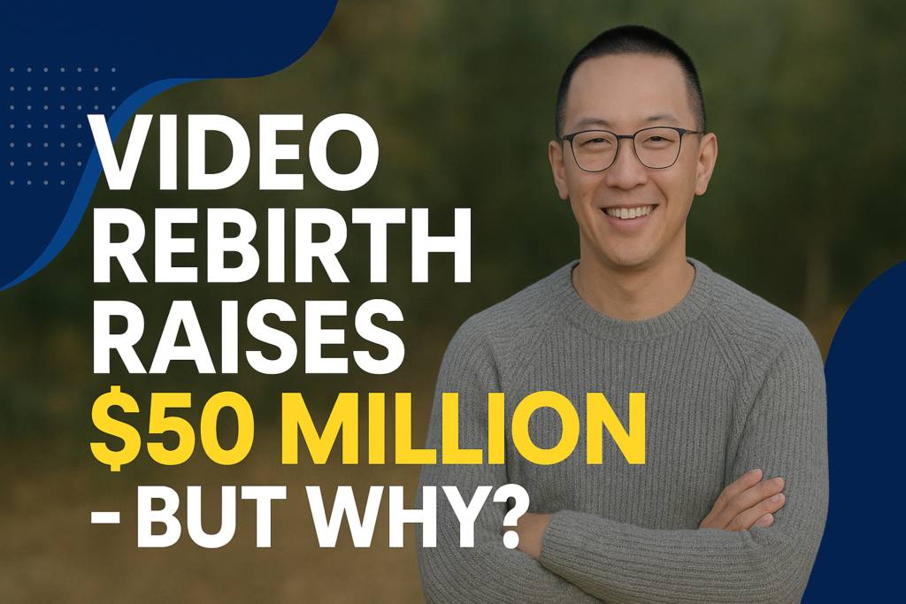 Video Rebirth Raises $50 Million - But Why?