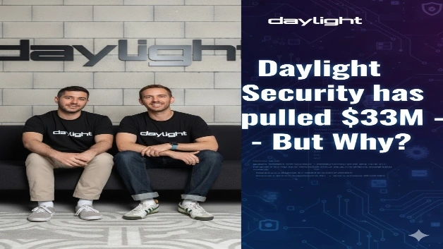 Daylight Security has pulled $33M - But Why?