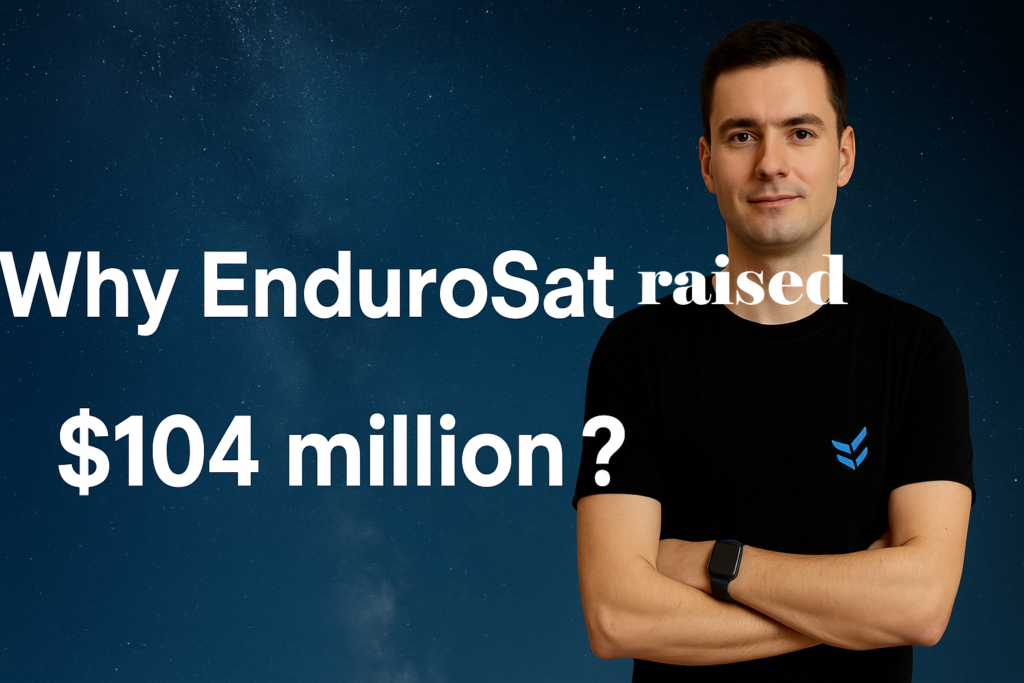 Why EnduroSat raised $104 million ?