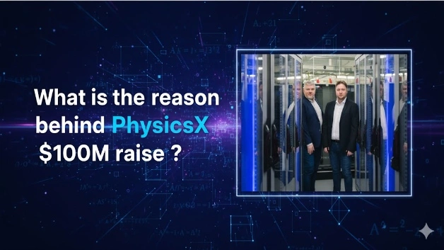 What is the reason behind PhysicsX $100M raise ?